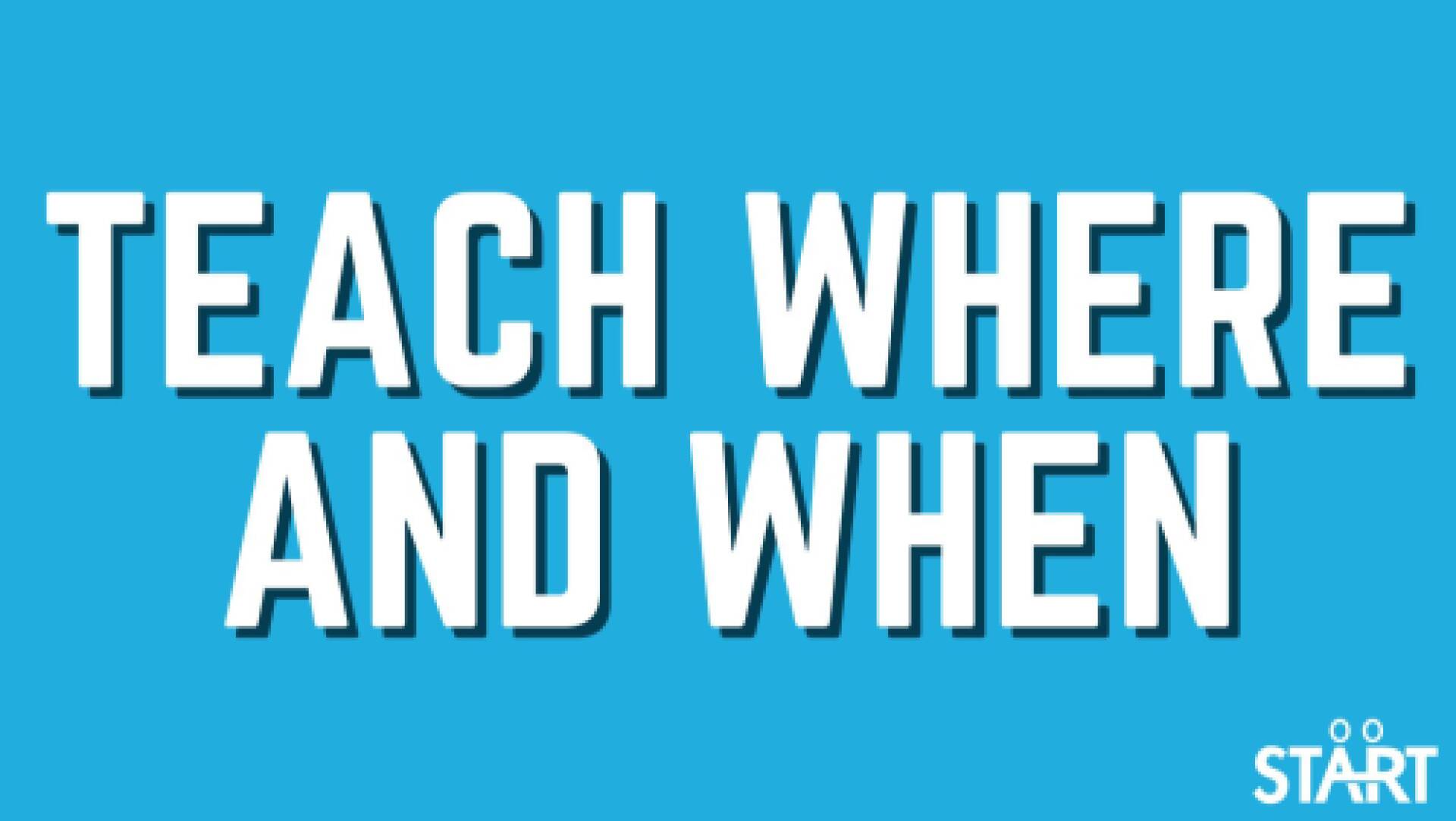 Teach where and when